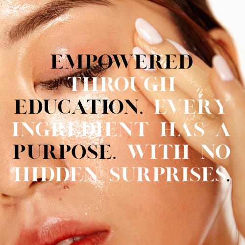 EMPOWERED through EDUCATION. Every Ingredient has a PURPOSE. With no hidden surprises.